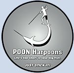Poon Harpoons:Life's too short to loose big fish. Just stick it.